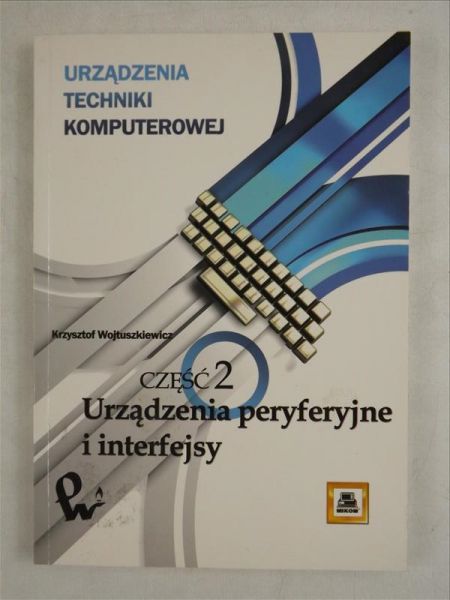 Urządzenia techniki komputerowej. Urządzenia peryferyjne i interfejsy, Cz. 2