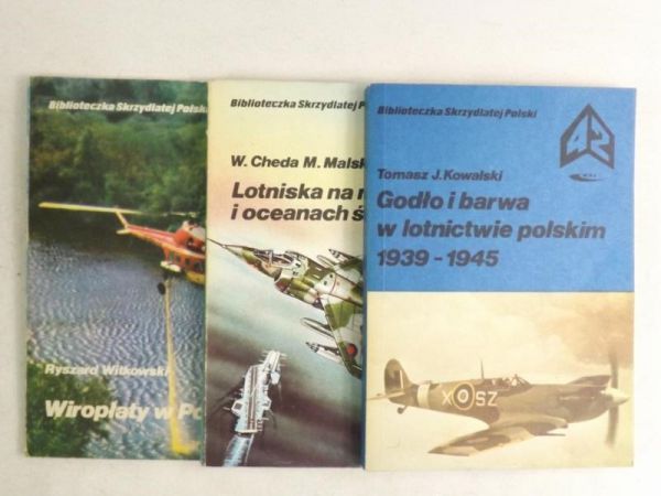 Kowalski T. / Witkowski R. / Cheda W.,   - Godło i barwa w lotnictwie polskim / Wiropłaty w Polsce / Lotniska na morzach i oceanach świata