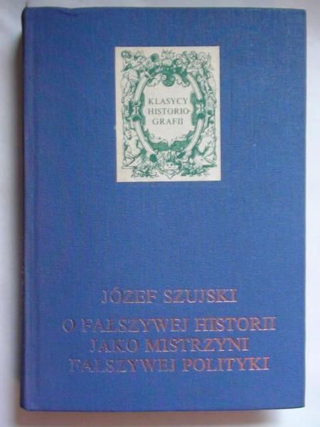 O fałszywej historii jako mistrzyni fałszywej polityki