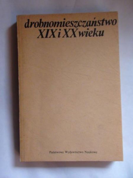 Drobnomieszczaństwo XIX i XX wieku, t. I
