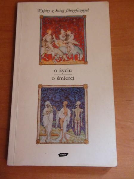 Gadacz Tadeusz - Wypisy z ksiąg filozoficznych. O życiu. O śmierci.