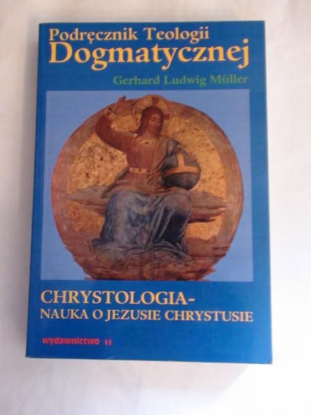Podręcznik teologii dogmatycznej. Traktat V: Chrystologia  nauka o Jezusie Chrystusie