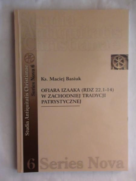 Basiuk Maciej - Ofiara Izaaka (RDZ 22,1-14) w zachodniej tradycji patrystycznej