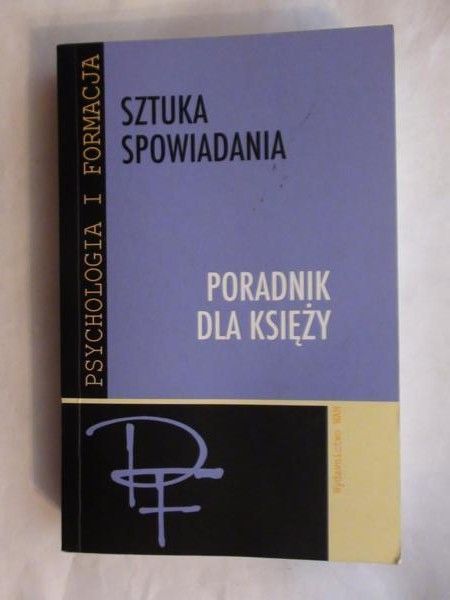 Augustyna Józefa (red.) - Sztuka spowiadania. Poradnik dla księży