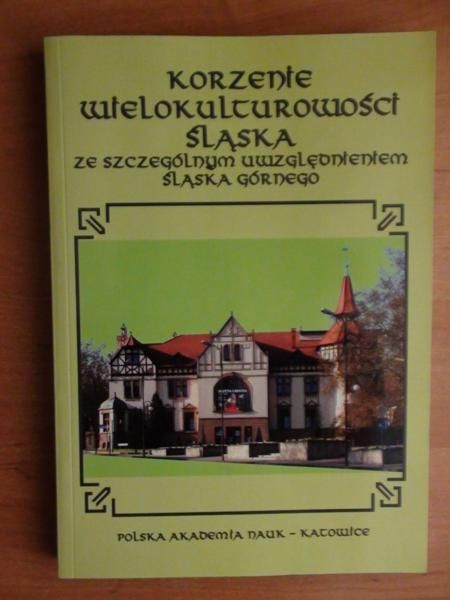 Barciak Antoni (red.) - Korzenie wielokulturowości Śląska ze szczególnym uwzględnieniem Śląska Górnego