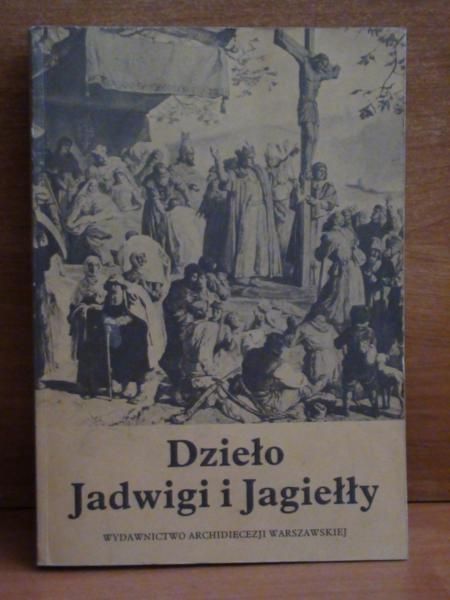 Biliński Wojciech (oprac.) - Dzieło Jadwigi i Jagiełły