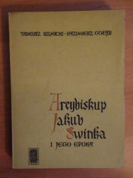 Silnicki Tadeusz, Gołąb Kazimierz  -  Arcybiskup Jakub Świnka i jego epoka