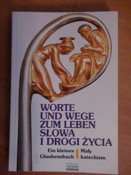 Worte und Wege zum Leben. Ein kleines Glaubensbuch = Słowa i drogi życia. Mały katechizm