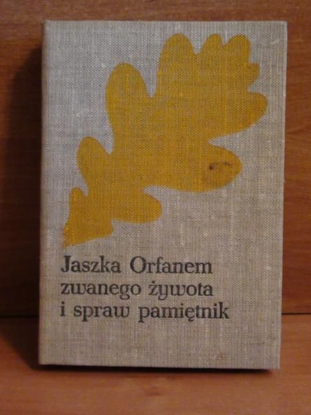 Kraszewski Józef I. - Jaszka Orfanem zwanego żywota i spraw pamietnik