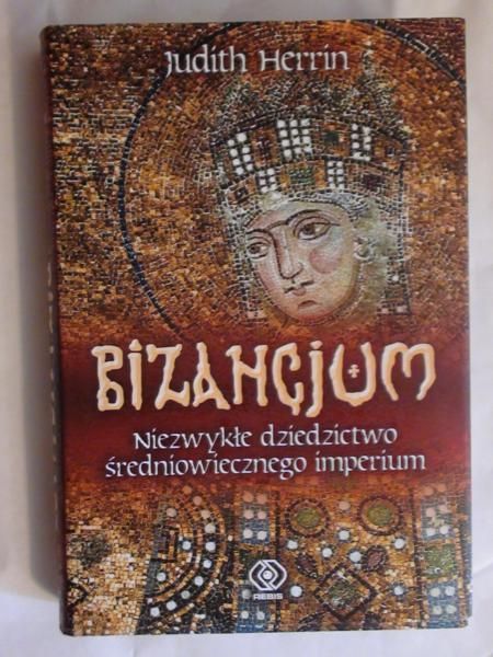 Bizancjum. Niezwykłe dziedzictwo średniowiecznego imperium