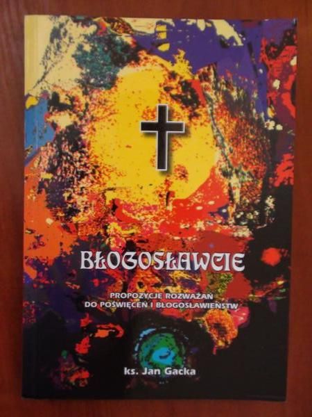 Gacka Jan  -  Błogosławcie. Propozycje rozważań do poświęceń i błogosławieństw