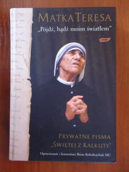 "Pójdź, bądź moim światłem". Prywatne pisma "Świętej z Kalkuty"