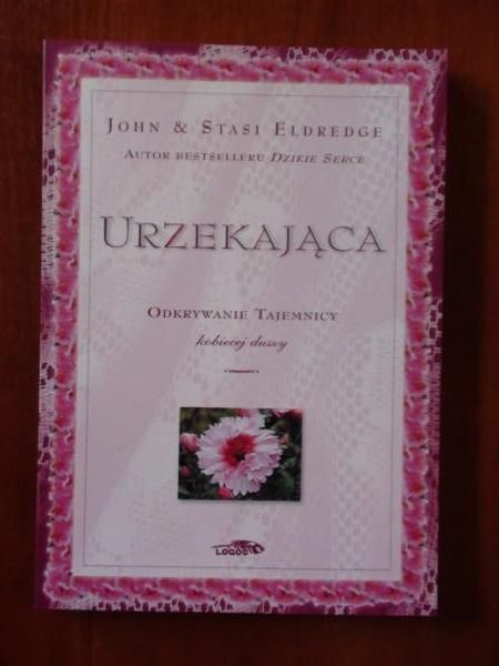 John,    -  Urzekająca. Odkrywanie tajemnicy kobiecej duszy