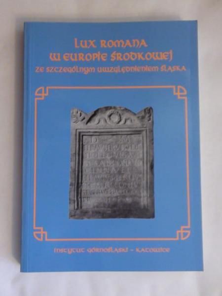 Barciak Antoni (red.) - Lux Romana w Europie Środkowej