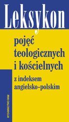 Leksykon pojęć teologicznych i kościelnych z indeksem angielsko-polskim