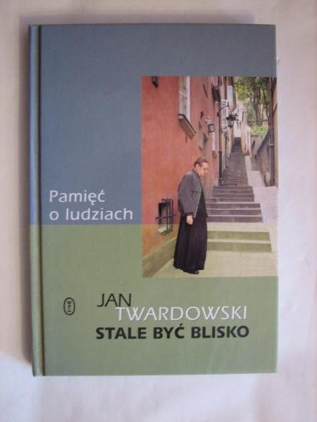 Stale być blisko. Pamięć o ludziach
