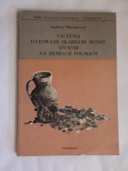 Naczynia datowane skarbami monet XIV-XVIII na ziemiach polskich