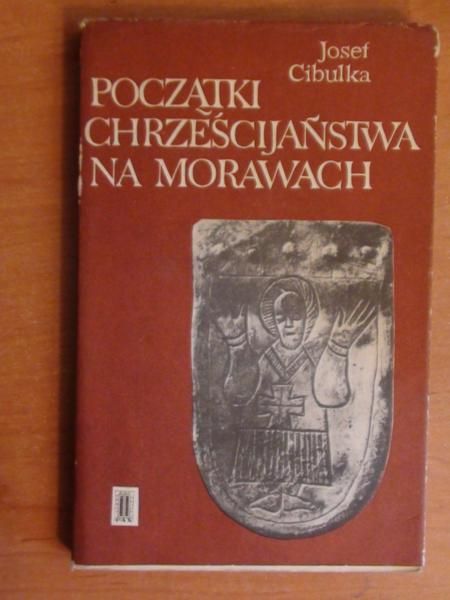 Cibulka Josef - Początek chrześcijaństwa na Morawach