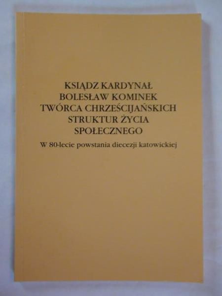 Ksiądz kardynał Bolesław Kominek-twórca chrześcijańskich struktur życia społecznego