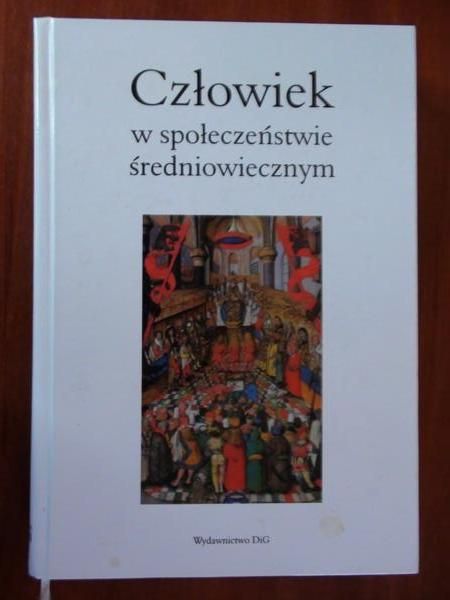 Biernacka Ewa  -  Człowiek w społeczeństwie średniowiecznym