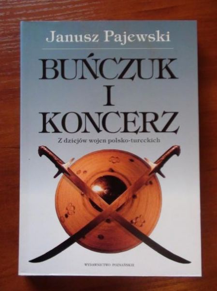 Pajewski Janusz  -  Buńczuk i koncerz. Z dziejów wojen polsko-tureckich