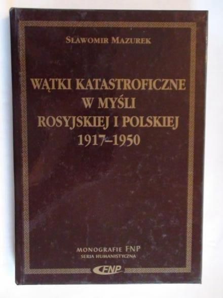 Mazurek Sławomir  -  Wątki katastroficzne w myśli rosyjskiej i polskiej 1917-1950