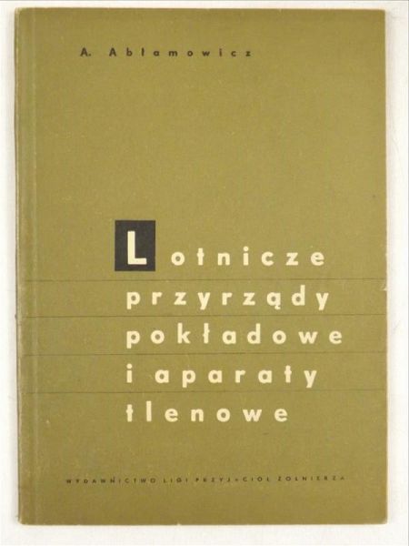 Abłamowicz A. - Lotnicze przyrządy pokładowe i aparaty tlenowe