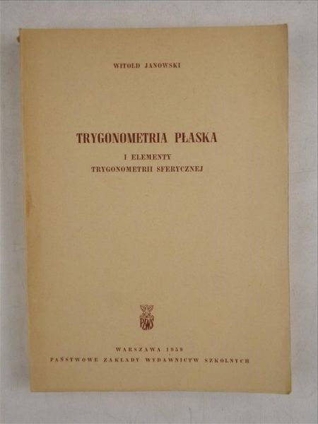 Janowski Witold - Trygonometria płaska i elementy trygonometrii sferycznej