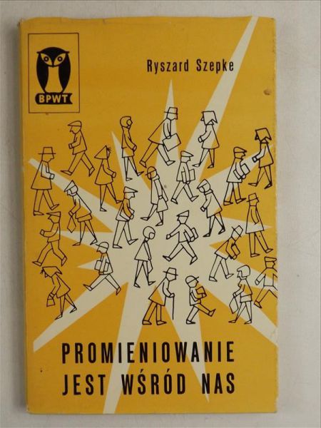 Szepke Ryszard - Promieniowanie jest wśród nas