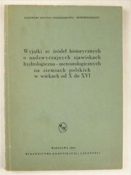 Girguś R. (oprac.) - Wyjątki ze źródeł historycznych o nadzwyczajnych zjawiskach hydrologiczno-meteorologicznych na ziemiach polskich w wiekach od X do XVI