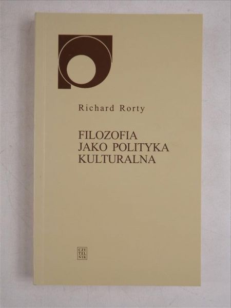 Rorty Richard - Filozofia jako polityka kulturalna
