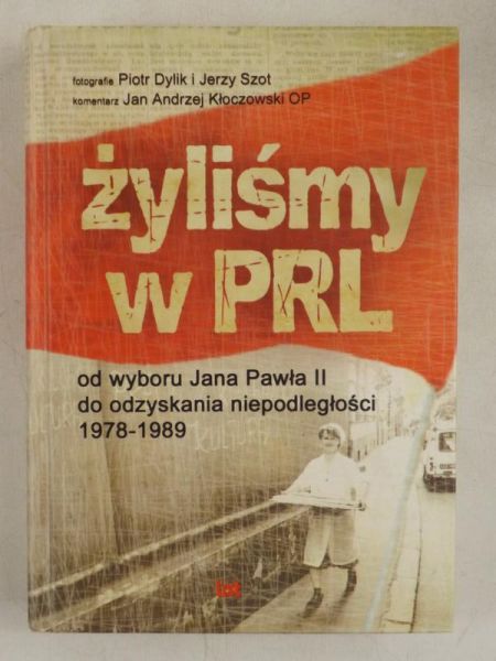 Żyliśmy w PRL. Od wyboru a Pawła II do odzyskania niepodległości
