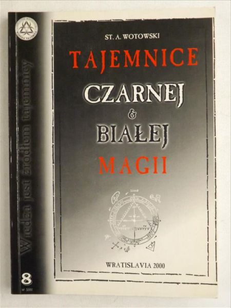 Wotowski S. A. - Tajemnice czarnej i białej magii