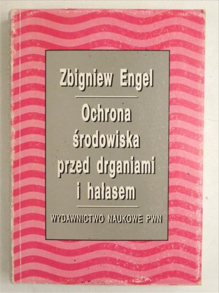 Engel Zbigniew - Ochrona środowiska przed drganiami i hałasem