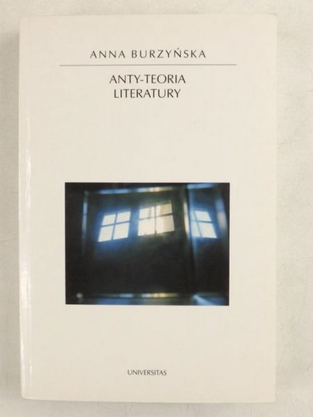 Burzyńska Anna - Anty-teorie literatury