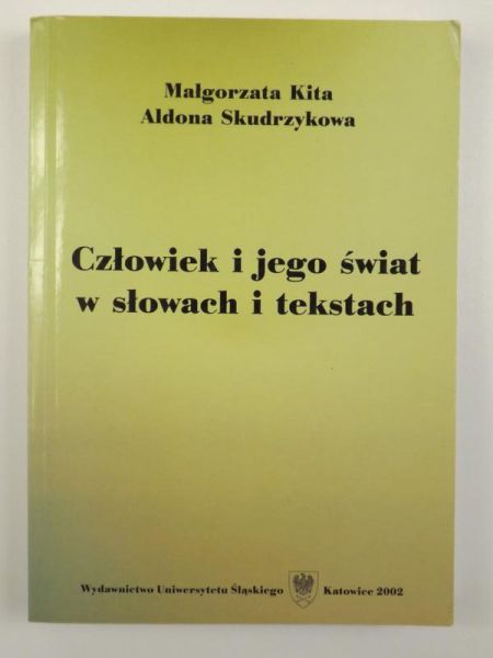 Kita Małgorzata, Skudrzykowa Aldona - Człowiek i jego świat w słowach i tekstach