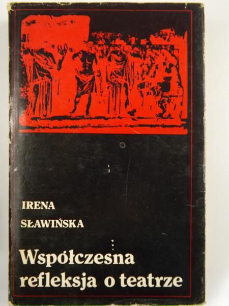 Sławińska Irena - Współczesna refleksja o teatrze