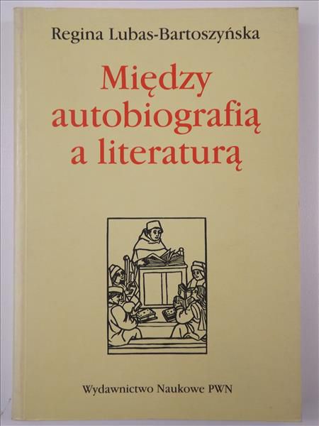 Lubas-Bartoszyńska Regina - Między autobiografią a literaturą