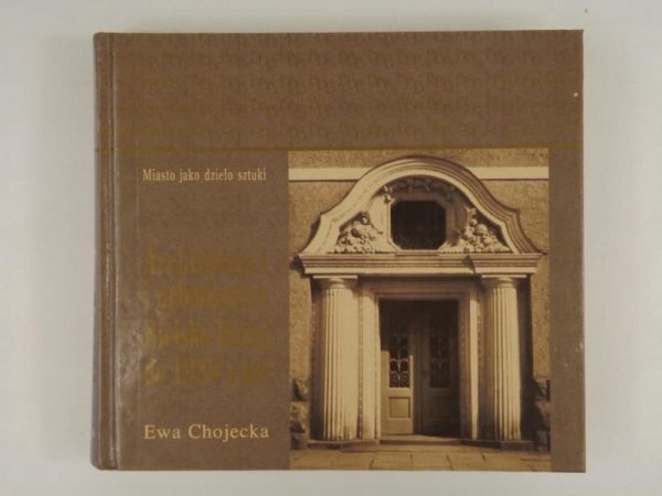 Chojecka Ewa - Architektura i urbanistyka Bielska-Białej do 1939 roku