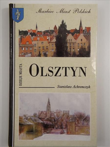 Achremczyk Stanisław - Olsztyn. Dzieje Miasta