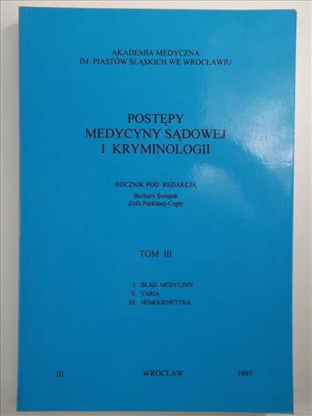 Świątek Barbara,    - Postępy medycyny sądowej i kryminologii, Tom III