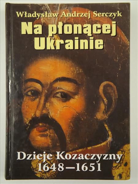 Na płonącej Ukrainie. Dzieje Kozaczyzny 1648-1651