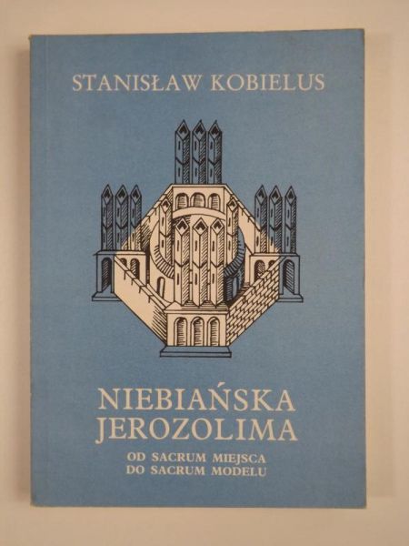 Niebiańska Jerozolima. Od sacrum miejsca do sacrum modelu