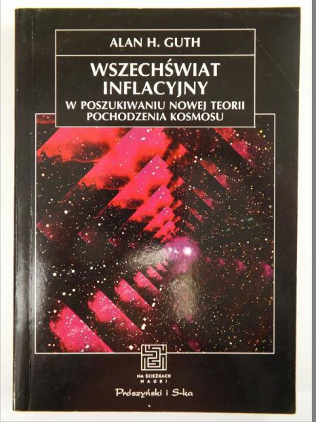 Alan H. Guth - Wszechświat inflacyjny. W poszukiwaniu nowej teorii pochodzenia kosmosu, NŚN
