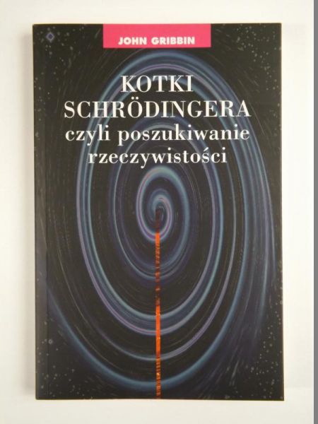 Gribbin John - Kotki Schrodingera czyli poszukiwanie rzeczywistości