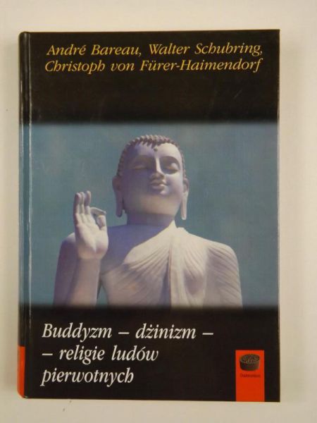 Bareau A., Schubring W., Furer-Haimendorf Ch. von - Buddyzm - dżinizm - religie ludów pierwotnych