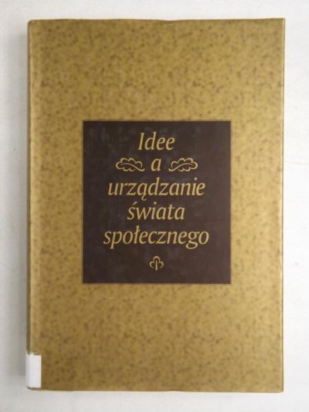 Nowicka Ewa,    - Idee a urządzanie świata społecznego
