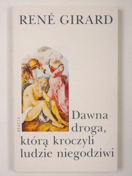 Girard Rene - Dawna droga, którą kroczyli ludzie niegodziwi