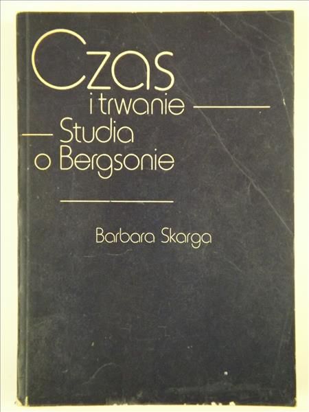 Czas i trwanie. Studia o Bergsonie