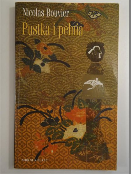 Bouvier Nicolas - Pustka i pełnia. Zapiski z Japonii 1964-1970